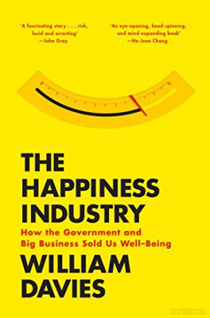 The Happiness Industry: How the Government and Big Business Sold Us Well-Being - William Davies [KSIĄŻKA]
