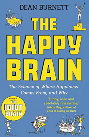 The Happy Brain: The Science of Where Happiness Comes From, and Why - Dean Burnett [KSIĄŻKA]