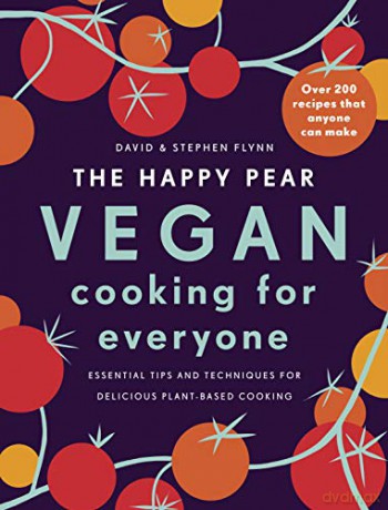 The Happy Pear: Vegan Cooking for Everyone: Over 200 Delicious Recipes That Anyone Can Make - David Flynn [KSIĄŻKA]