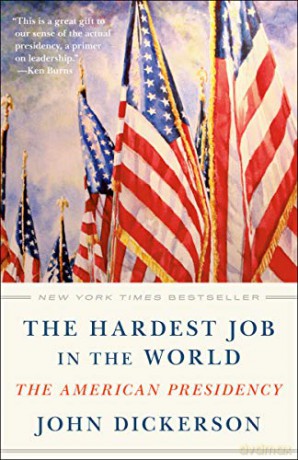 The Hardest Job in the World: The American Presidency - John Dickerson [KSIĄŻKA]