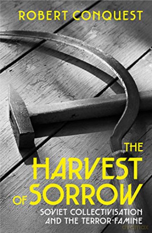 The Harvest of Sorrow: Soviet Collectivisation and the Terror-Famine - Robert Conquest [KSIĄŻKA]