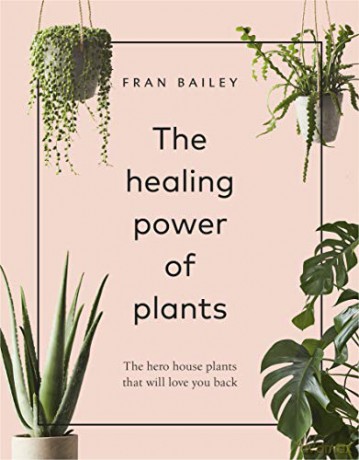 The Healing Power of Plants: The Hero House Plants that Love You Back - Fran Bailey [KSIĄŻKA]