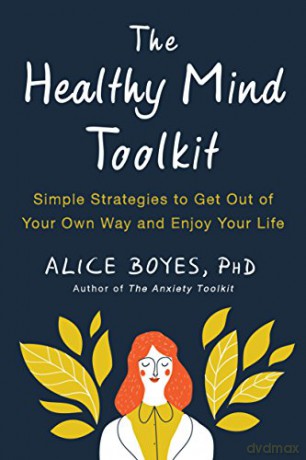 The Healthy Mind Toolkit: Quit Sabotaging Your Success and Become Your Best Self - Alice Boyes [KSIĄŻKA]
