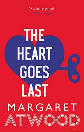 The Heart Goes Last: Margaret Atwood - Margaret Atwood [KSIĄŻKA]
