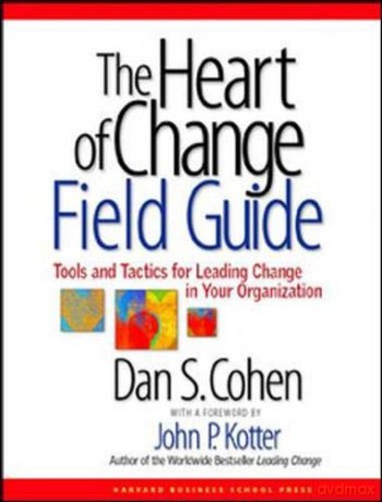 The Heart of Change Field Guide: Tools And Tactics for Leading Change in Your Organization - Dan S. Cohen [KSIĄŻKA]