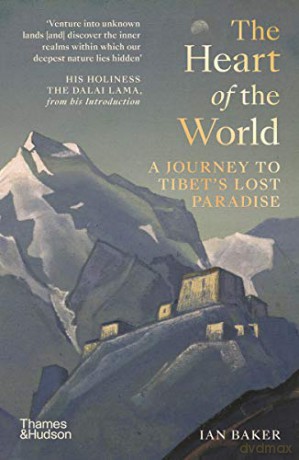 The Heart of the World: A Journey to Tibet's Lost Paradise - Ian Baker [KSIĄŻKA]