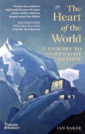 The Heart of the World: A Journey to Tibet's Lost Paradise - Ian Baker [KSIĄŻKA]