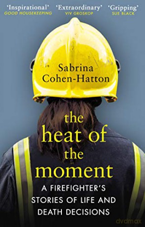 The Heat of the Moment: A Firefighter's Stories of Life and Death Decisions - Dr Sabrina Cohen-Hatton [KSIĄŻKA]