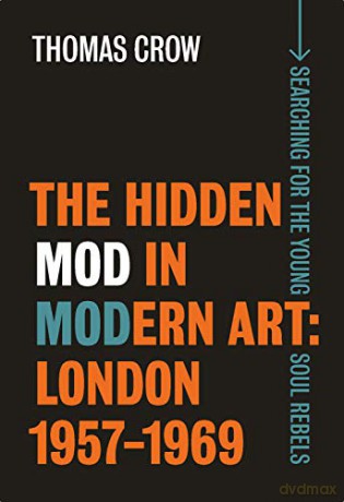 The Hidden Mod in Modern Art - London, 1957-1969 (Paul Mellon Centre for Studies in British Art) - Thomas Crow [KSIĄŻKA]