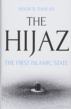The Hijaz: The First Islamic State - Malik Dahlan [KSIĄŻKA]