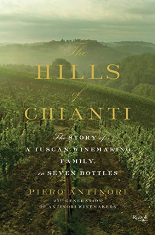 The Hills of Chianti: The Story of a Tuscan Winemaking Family, in Seven Bottles - Piero Antinori [KSIĄŻKA]