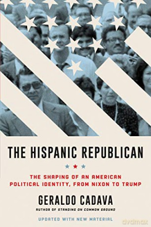 The Hispanic Republican: The Shaping of an American Political Identity, from Nixon to Trump - Geraldo Cadava [KSIĄŻKA]