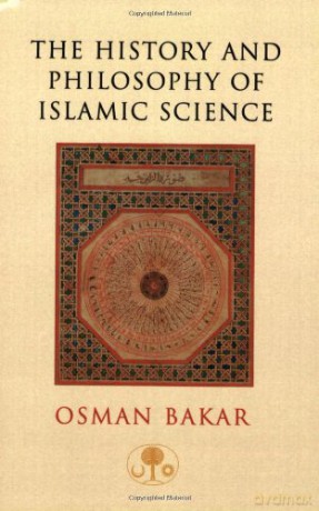 The History and Philosophy of Islamic Science (I.B.Tauris in Association With the Islamic Texts Society) - Osman Bakar [KSIĄŻKA]