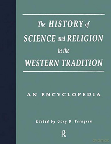 The History of Science and Religion in the Western Tradition: An Encyclopedia - Gary B. Ferngren [KSIĄŻKA]