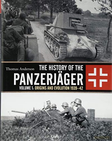 The History of the Panzerjäger: Volume 1: Origins and Evolution 1939-42 - Thomas Anderson [KSIĄŻKA]