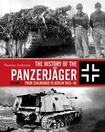The History of the Panzerjäger: Volume 2: From Stalingrad to Berlin 1943-45 - Thomas Anderson [KSIĄŻKA]