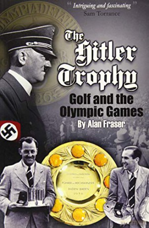 The Hitler Trophy: Golf and the Olympic Games - Alan Fraser [KSIĄŻKA]