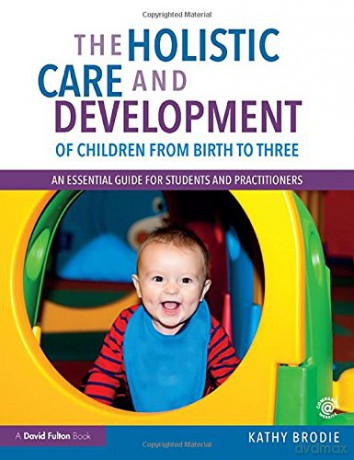 The Holistic Care and Development of Children from Birth to Three: An Essential Guide for Students and Practitioners - Kathy Brodie [KSIĄŻKA]