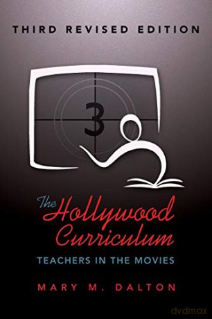The Hollywood Curriculum; Teachers in the Movies - Third Revised Edition (495) (Counterpoints: Studies in Criticality) - Mary M. Dalton [KSIĄŻKA]