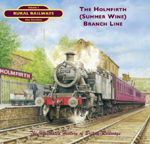 The Holmfirth (Summer Wine) Branch (Rural Railways S.) - Alan Earnshaw [KSIĄŻKA]
