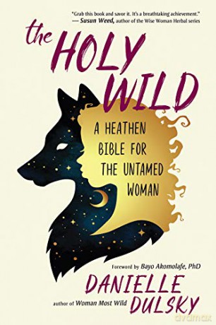 The Holy Wild: A Heathen Bible for the Untamed - Danielle Dulsky [KSIĄŻKA]