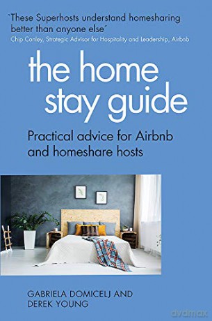 The Home Stay Guide: Practical advice for Airbnb and homeshare hosts - Gabriela Domicelj [KSIĄŻKA]