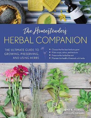 The Homesteader's Herbal Companion: The Ultimate Guide to Growing, Preserving, and Using Herbs - Amy K. Fewell [KSIĄŻKA]