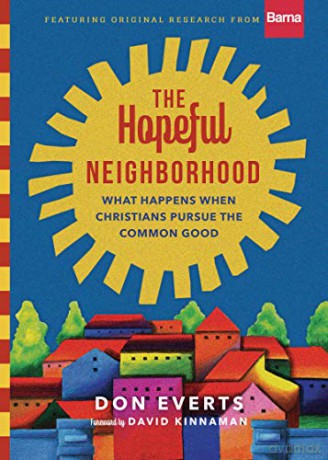The Hopeful Neighborhood: What Happens When Christians Pursue the Common Good (Lutheran Hour Ministries Resources) - Don Everts [KSIĄŻKA]