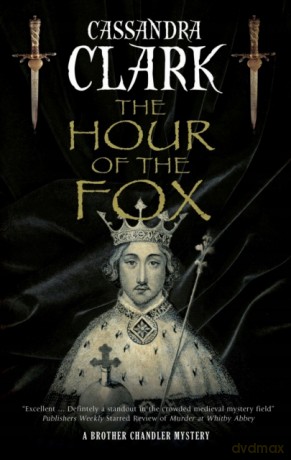 The Hour of the Fox: 1 (A Brother Chandler Mystery, 1) - Cassandra Clark [KSIĄŻKA]