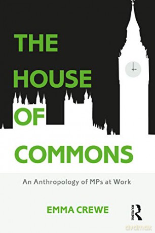 The House of Commons: An Anthropology of MPs at Work - Emma Crewe [KSIĄŻKA]