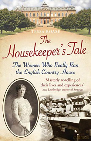 The Housekeeper's Tale: The Women Who Really Ran the English Country House - Tessa Boase [KSIĄŻKA]