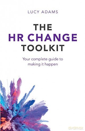 The HR Change Toolkit: Your complete guide to making it happen - Lucy Adams [KSIĄŻKA]