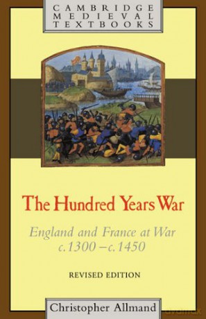 The Hundred Years War: England and France at War c.1300-c.1450 (Cambridge Medieval Textbooks) - Christopher Allmand [KSIĄŻKA]