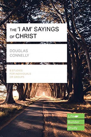 The 'I am' sayings of Christ (Lifebuilder Study Guides) (Lifebuilder Bible Study Guides) - Douglas Connelly [KSIĄŻKA]