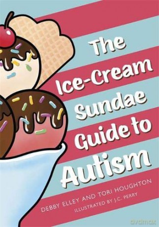 The Ice-Cream Sundae Guide to Autism: An Interactive Kids' Book for Understanding Autism - Debby Elley [KSIĄŻKA]
