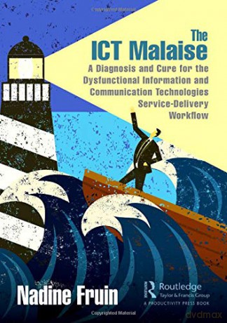 The ICT Malaise: A Diagnosis and Cure for the Dysfunctional Information and Communication Technologies Service-Delivery Workflow - Nadine Fruin [KSIĄŻKA]
