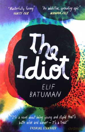 The Idiot: Elif Batuman - Elif Batuman [KSIĄŻKA]