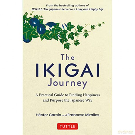 The Ikigai Journey: A Practical Guide to Finding Happiness and Purpose the Japanese Way - Héctor García [KSIĄŻKA]