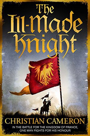 The Ill-Made Knight (Chivalry) - Christian Cameron [KSIĄŻKA]