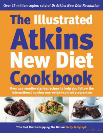The Illustrated Atkins New Diet Cookbook: Over 200 Mouthwatering Recipes to Help You Follow the International Number One Weight-Loss Programme - Robert C Atkins [KSIĄŻKA]