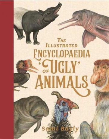 The Illustrated Encyclopaedia of 'Ugly' Animals - Sami Bayly [KSIĄŻKA]