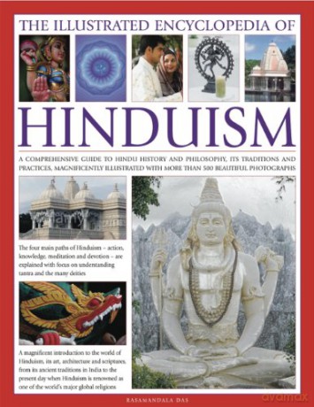The Illustrated Encyclopedia of Hinduism: A comprehensive guide to Hindu history and philosophy, its traditions and practices, rituals and beliefs, with more than 470 magnificent photographs - Rasamandala Das [KSIĄŻKA]