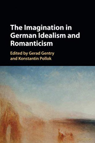 The Imagination in German Idealism and Romanticism - Gerad Gentry [KSIĄŻKA]