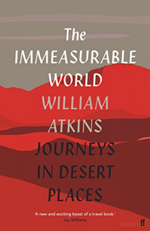 The Immeasurable World: Journeys in Desert Places - William Atkins [KSIĄŻKA]