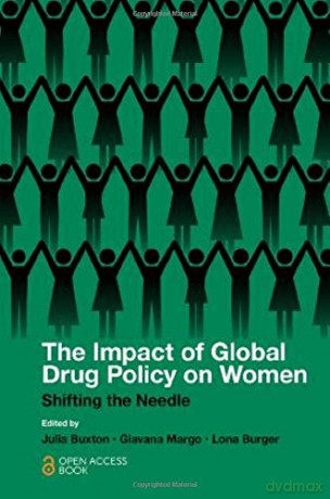 The Impact of Global Drug Policy on Women: Shifting the Needle - Julia Buxton [KSIĄŻKA]