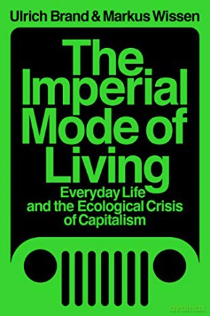 The Imperial Mode of Living: Everyday Life and the Ecological Crisis of Capitalism - Ulrich Brand [KSIĄŻKA]