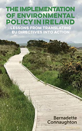 The Implementation of Environmental Policy in Ireland: Lessons from Translating Eu Directives into Action - Bernadette Connaughton [KSIĄŻKA]