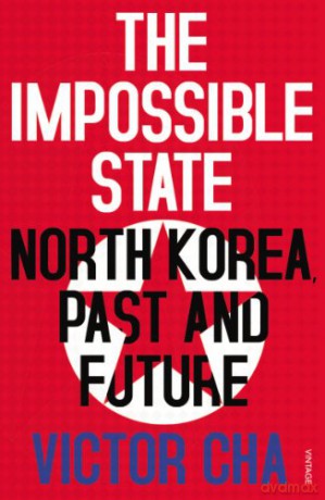 The Impossible State: North Korea, Past and Future - Victor Cha [KSIĄŻKA]