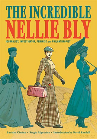 The Incredible Nellie Bly: Journalist, Investigator, Feminist, and Philanthropist - Luciana Cimino [KSIĄŻKA]