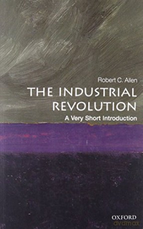 The Industrial Revolution: A Very Short Introduction (Very Short Introductions) - Robert C. Allen [KSIĄŻKA]